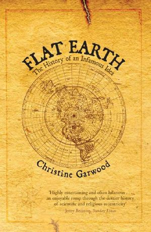 Flat Earth · the History of an Infamous Idea