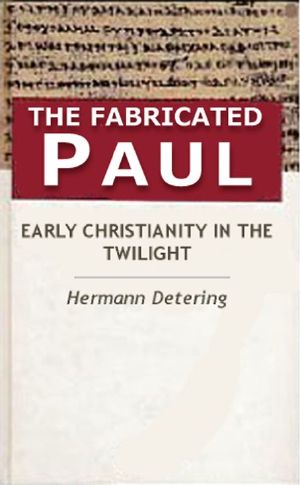 The Fabricated Paul. Early Christianity in the Twilight