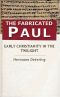 The Fabricated Paul. Early Christianity in the Twilight