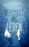 Gefesselt ans Leben