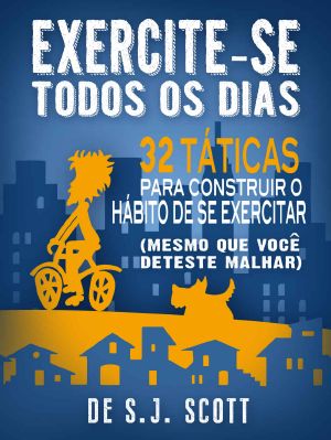 Exercite-se Todos os Dias: 32 Táticas para Construir o Hábito de se Exercitar