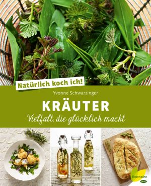 Natürlich koch ich! Kräuter · Vielfalt, die glücklich macht