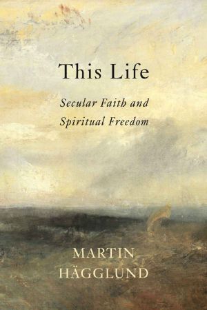 This Life · Secular Faith and Spiritual Freedom