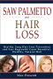 Saw Palmetto Hair Loss · Healthy Long Hair Loss Prevention and Fast Regrowth! Grow Beautiful, Healthy, Natural Hair