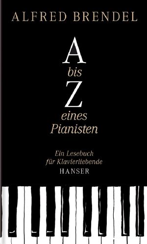 A bis Z eines Pianisten · ein Lesebuch fur Klavierliebhaber