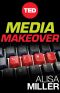 Media Makeover · Improving the News One Click at a Time (Kindle Single) (TED Books)