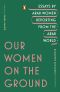 Our Women on the Ground, Essays by Arab Women Reporting from the Arab World