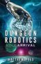 Dungeon Robotics (Book 10): Arrival