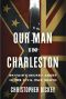 Our Man in Charleston · Britain's Secret Agent in the Civil War South