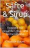 Säfte & Sirup · Rezepte für gesunde Obst- und Gemuesesäfte