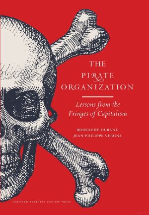 The Pirate Organization · Lessons From the Fringes of Capitalism