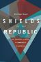 Shields of the Republic, The Triumph and Peril of America’s Alliances