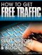 How to Get Free Traffic - Unique and Useful Ways to Send Visitors to Your Sites