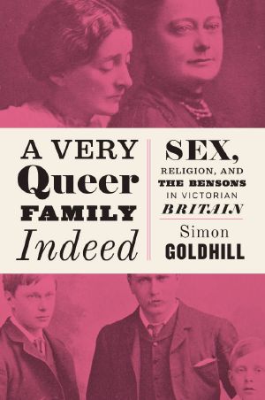 A Very Queer Family Indeed · Sex, Religion, and the Bensons in Victorian Britain