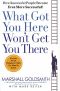 What Got You Here Won't Get You There · How Successful People Become Even More Successful