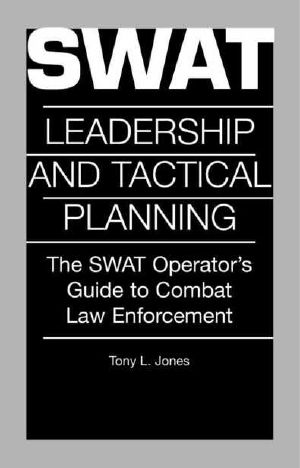 Swat Leadership And Tactical Planning · The SWAT Operator's Guide To Combat Law Enforcement