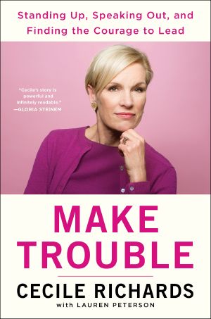 Make Trouble · Standing Up, Speaking Out, and Finding the Courage to Lead · My Life Story