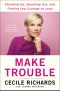 Make Trouble · Standing Up, Speaking Out, and Finding the Courage to Lead · My Life Story