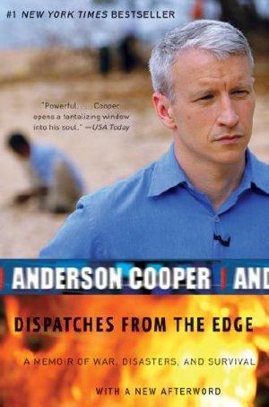 Dispatches From the Edge · A Memoir of War, Disasters, and Survival