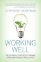 Working Well · Twelve Simple Strategies to Manage Stress and Increase Productivity