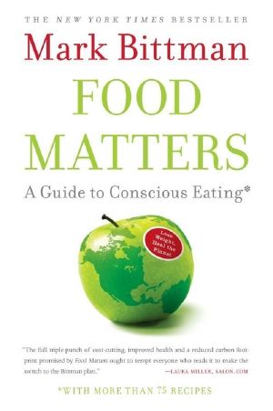 Food Matters · A Guide to Conscious Eating With More Than 75 Recipes