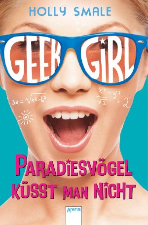 Geek Girl · Paradiesvögel küsst man nicht