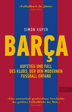 BARÇA - Aufstieg und Fall des Klubs, der den modernen Fußball erfand