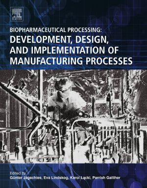 Biopharmaceutical Processing, Development, Design, and Implementation of Manufacturing Processes