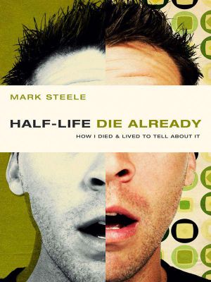 half-life / die already · How I Died and Lived to Tell About It