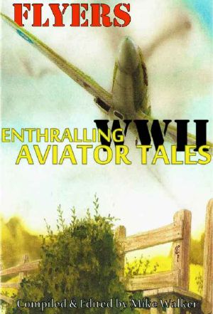 FLYERS · Enthralling WWII Aviator Tales · the Exploits of Many of the Allied Aircrews Who Fought in the Second World War in the Skies of Britain and Europe