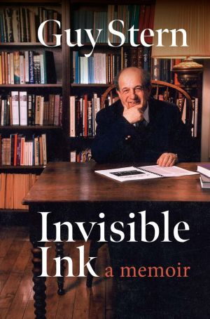 Invisible Ink, A Memoir by Guy Stern