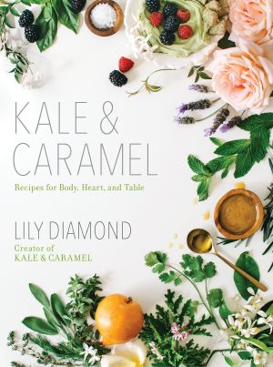 Kale & Caramel · Recipes for Body, Heart, and Table