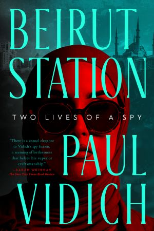 Beirut Station, Two Lives of a Spy: A Novel