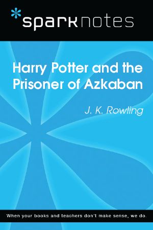 Harry Potter and the Prisoner of Azkaban: SparkNotes Literature Guide