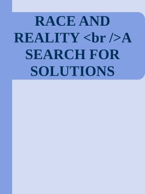 RACE AND REALITY <br />A SEARCH FOR SOLUTIONS