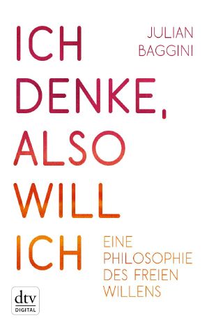 Ich denke, also will ich · Philosophie des freien Willens