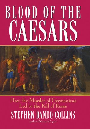 Blood of the Caesars · How the Murder of Germanicus Led to the Fall of Rome