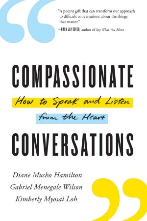 Compassionate Conversations, How to Speak and Listen from the Heart