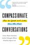 Compassionate Conversations, How to Speak and Listen from the Heart