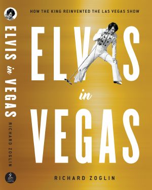 Elvis in Vegas · How the King of Rock 'N' Roll Reinvented the Las Vegas Show (9781501151217)