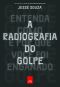 A radiografia do Golpe - Entenda como e por que você foi enganado