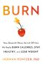 Burn, New Research Blows the Lid Off How We Really Burn Calories, Lose Weight, and Stay Healthy