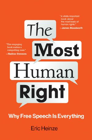 The Most Human Right: Why Free Speech Is Everything