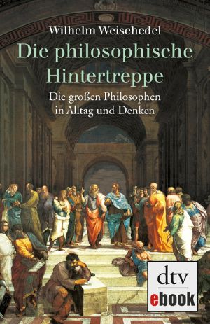 Die philosophische Hintertreppe · Die großen Philosophen in Alltag und Denken