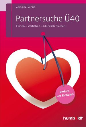 Partnersuche Ü 40 · Flirten, Verlieben, Glücklich bleiben