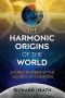 The Harmonic Origins of the World