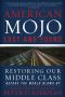 American Mojo · Lost and Found · Restoring Our Middle Class Before the World Blows By