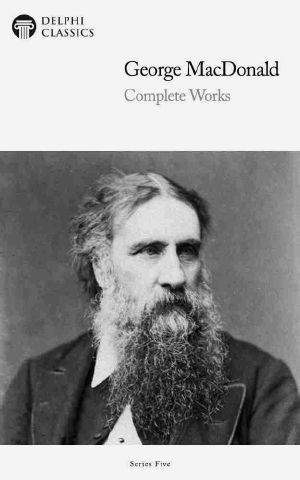 Delphi Complete Works of George MacDonald (Illustrated)