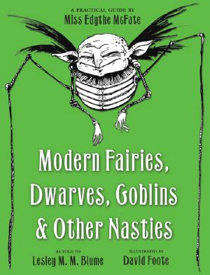 Modern Fairies, Dwarves, Goblins, and Other Nasties · A Practical Guide by Miss Edythe McFate