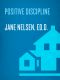 Positive Discipline: The Classic Guide to Helping Children Develop Self-Discipline, Responsibility, Cooperation, and Problem-Solving Skills